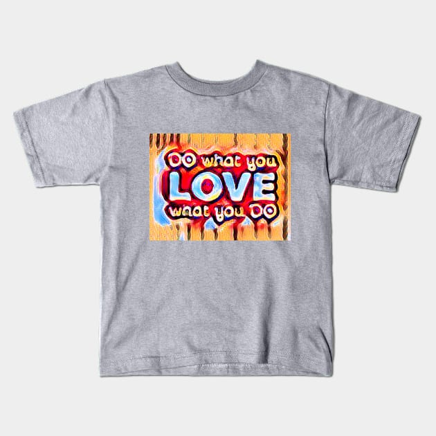 DO what you LOVE what you DO Kids T-Shirt by PersianFMts